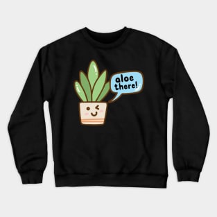 Aloe There! Aloe Vera Crewneck Sweatshirt